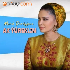 Maral Durdyyewa - Ak Yureklim