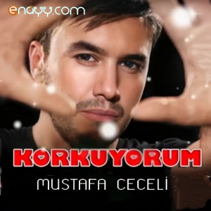 Mustafa Ceceli - Korkuyorum