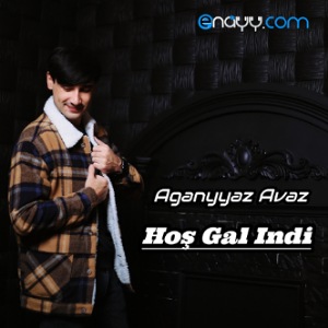 Aganyyaz Avaz - Hos Gal Indi