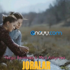 Yazgul Bashimowa & Mira Ashyrowa - Joralar